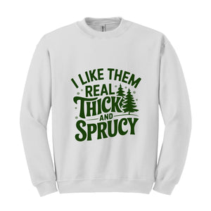 I Like Them Real Thick And Sprucy Sweatshirt, Funny Santa Sweat, Funny Christmas Sweatshirt, Christmas Mom Tee