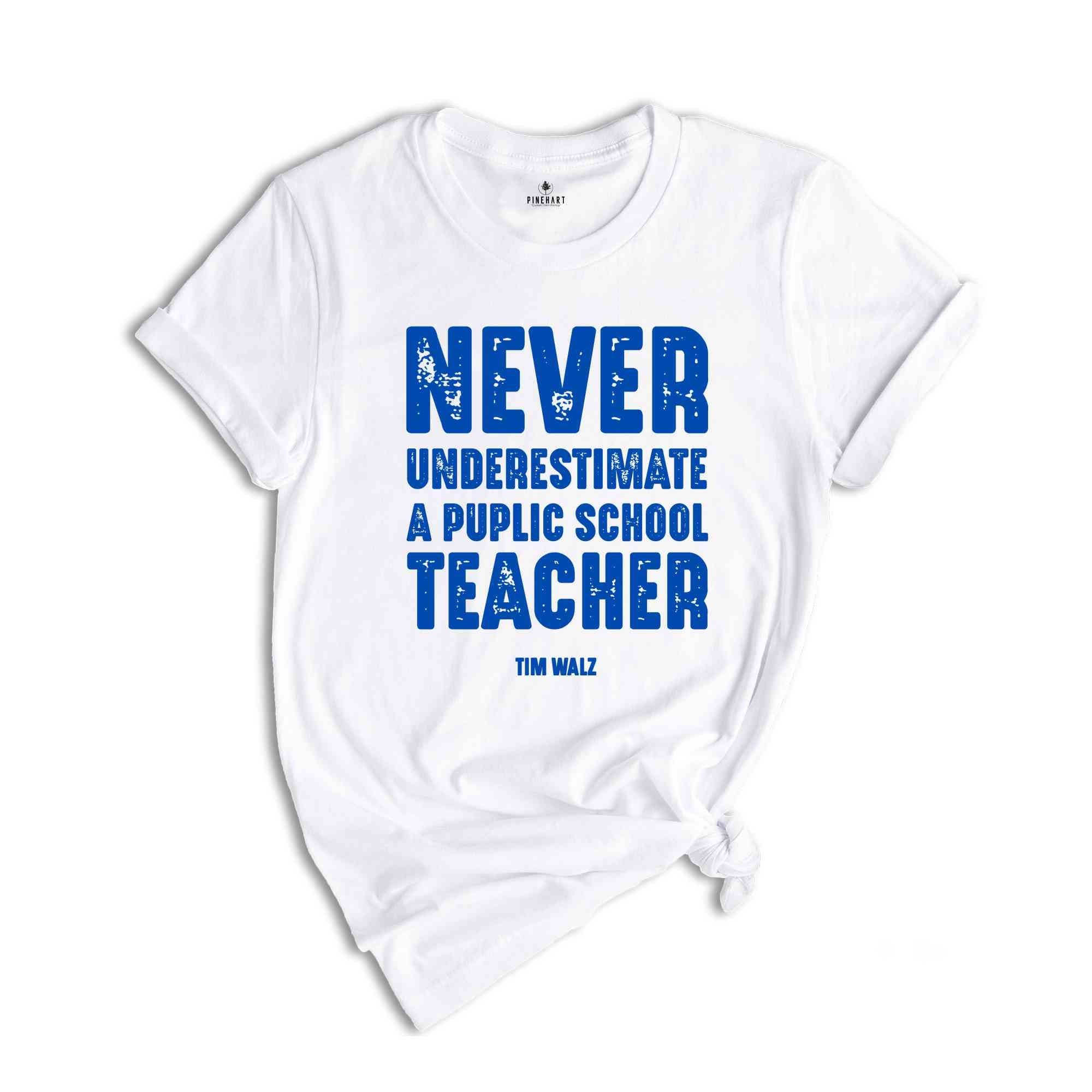 Never Underestimate a Public School Teacher Shirt, Kamala Harris Shirt, Harris Walz 2024 Rally Merch, Tim Walz Shirt, Educator Shirt