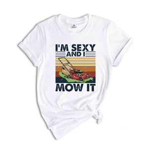 Lawn Mowing Shirt, I'm Sexy and I Mow It Shirt, Landscaping Gift, Landscaping T-Shirt, Funny Lawn Mowing Shirt, Gardener Shirt, Father Shirt