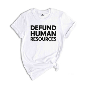 Defund Human Resources Shirt, Human Resources Tee, Human Rights Shirts, Funny Meme Shirts, Sarcastic Shirts