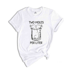 Two Moles Per Liter Shirt, Funny Science Shirt, Funny Nerdy Shirt, Funny Chemistry Shirt, Science Teacher Gift