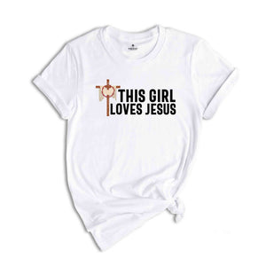 This Girl Loves Jesus Shirt, Faith Shirt, Christian Shirt, Bible Verse Shirt, Religious T shirt, Women Christian Gifts, Church Shirt