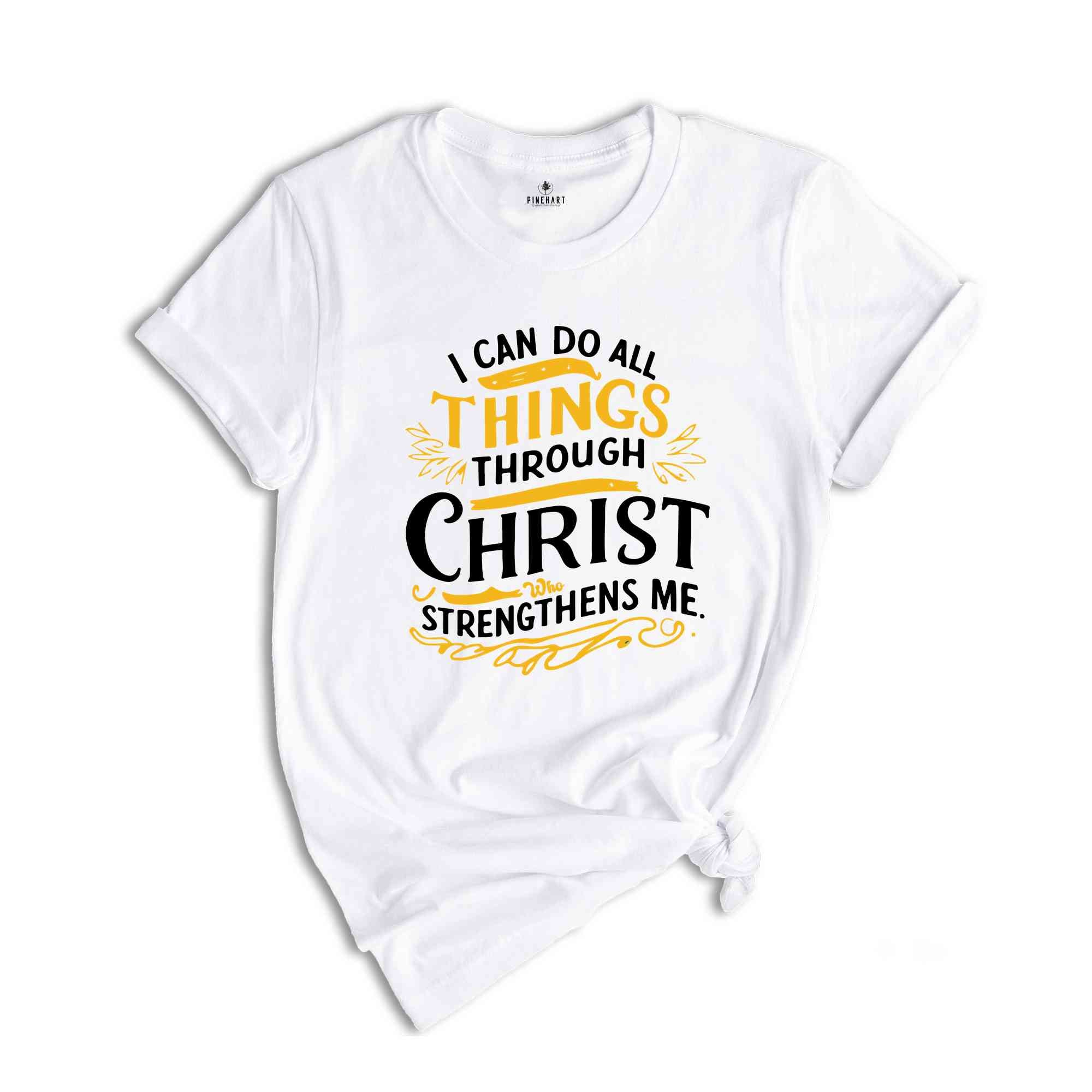 Christian Shirt, Jesus Christ Shirt, Gift For Her, Jesus Love Shirt, Bible Shirt, Faith Shirt, Christian Gift, Christ Who Strengthens Me