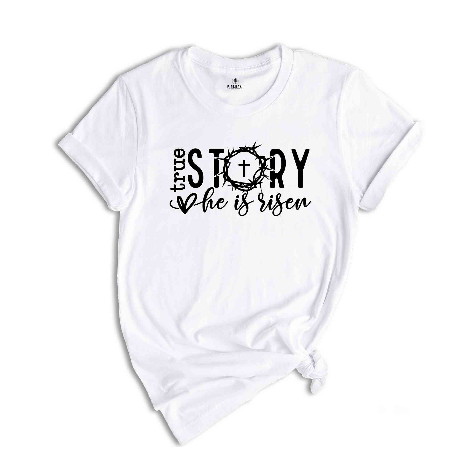 True Story He Is Risen Shirt, Jesus Shirt, Religious Easter Shirt, Faith Shirt, Happy Easter Day, Easter Shirt, Christian Shirt, Faith Shirt