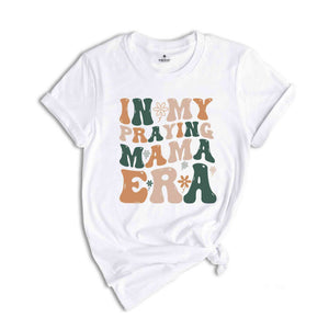 In My Praying Mama Era Shirt, Bible Verse Shirt, Retro Mama Shirt, Mom Life T-Shirt, Religious Shirt, Christian Shirt