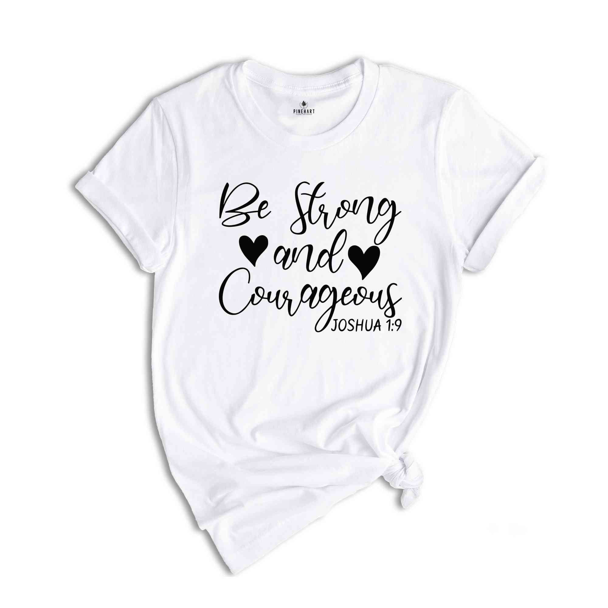 Be Strong And Courageous T-Shirt, Bible Verse Shirt, Religious Shirts, Faith Based Shirt, Trendy Christian Gifts