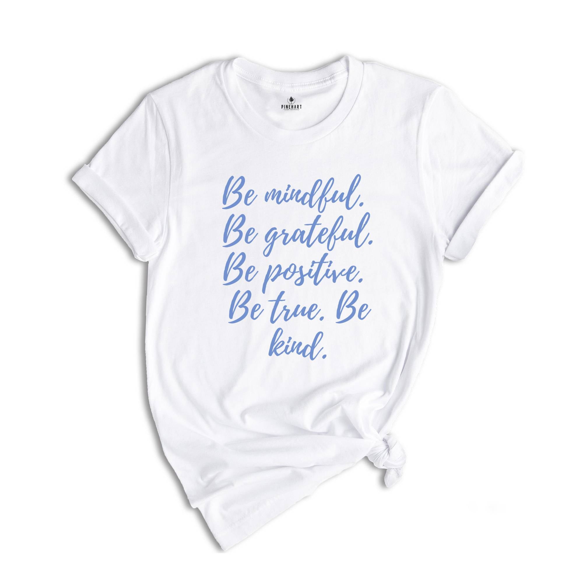 Be Mindful Grateful Positive True Kind Shirt, Positive Vibe T-Shirt, Motivational Shirt, Inspirational Shirts, Positive Quotes