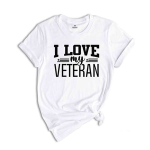 I Love My Veteran T-Shirt, Veteran Shirt, Military Homecoming Shirt, Military Wife Tee, Military Shirt