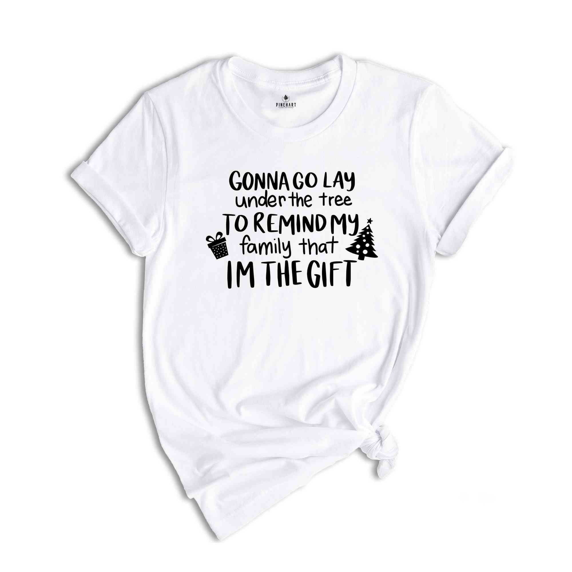 Funny Christmas Shirt, I'm The Gift Tee, Christmas Party Tee, Funny Christmas Tee, Remind My Family That I'm The Gift