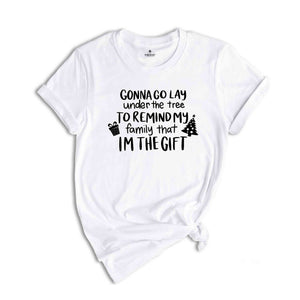 Funny Christmas Shirt, I'm The Gift Tee, Christmas Party Tee, Funny Christmas Tee, Remind My Family That I'm The Gift