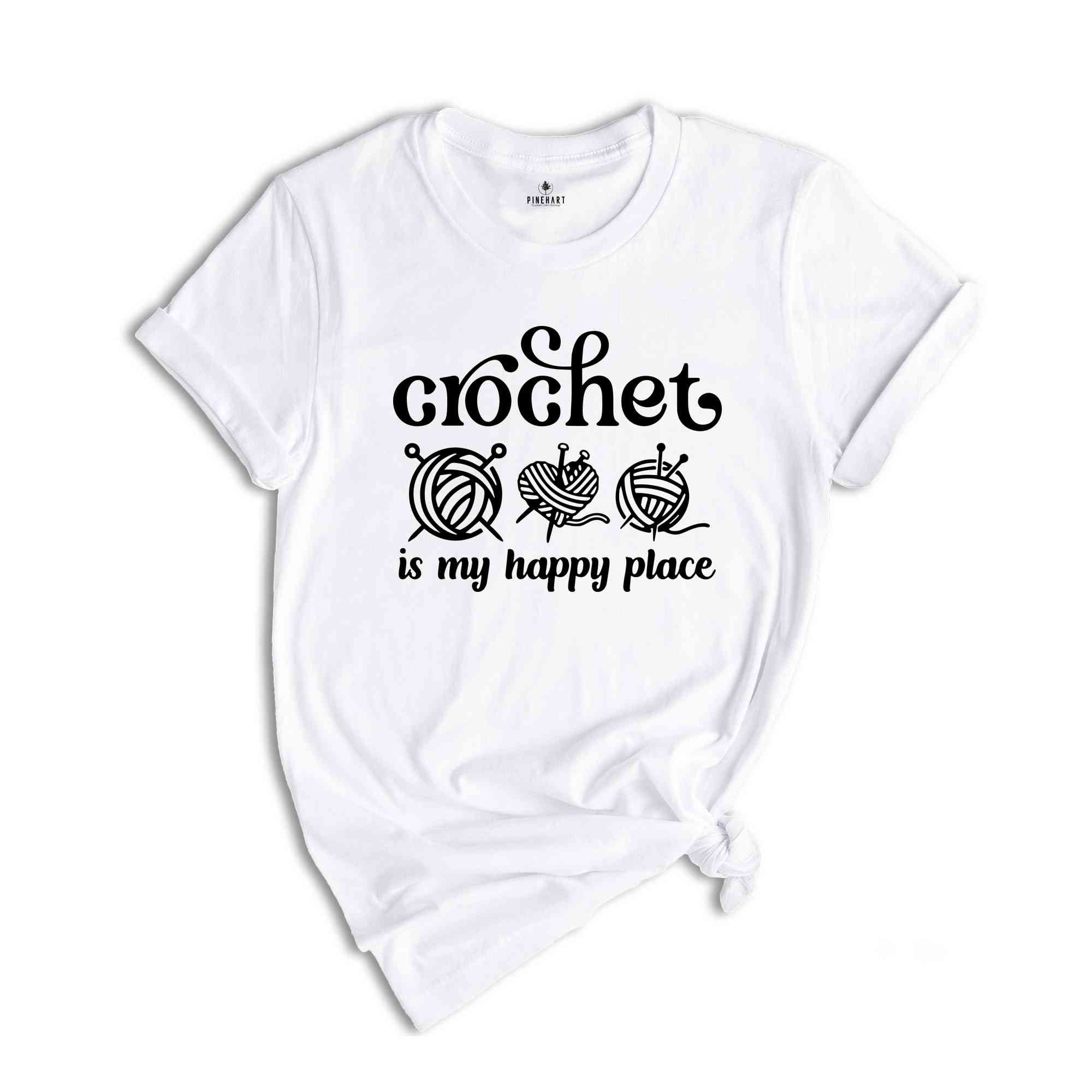 Crochet Is My Happy Place Shirt, Crochet T-shirt, Knitting Shirt, Crochet Lover Tee, Crochet Sweatshirt, Crochet Hook Tee