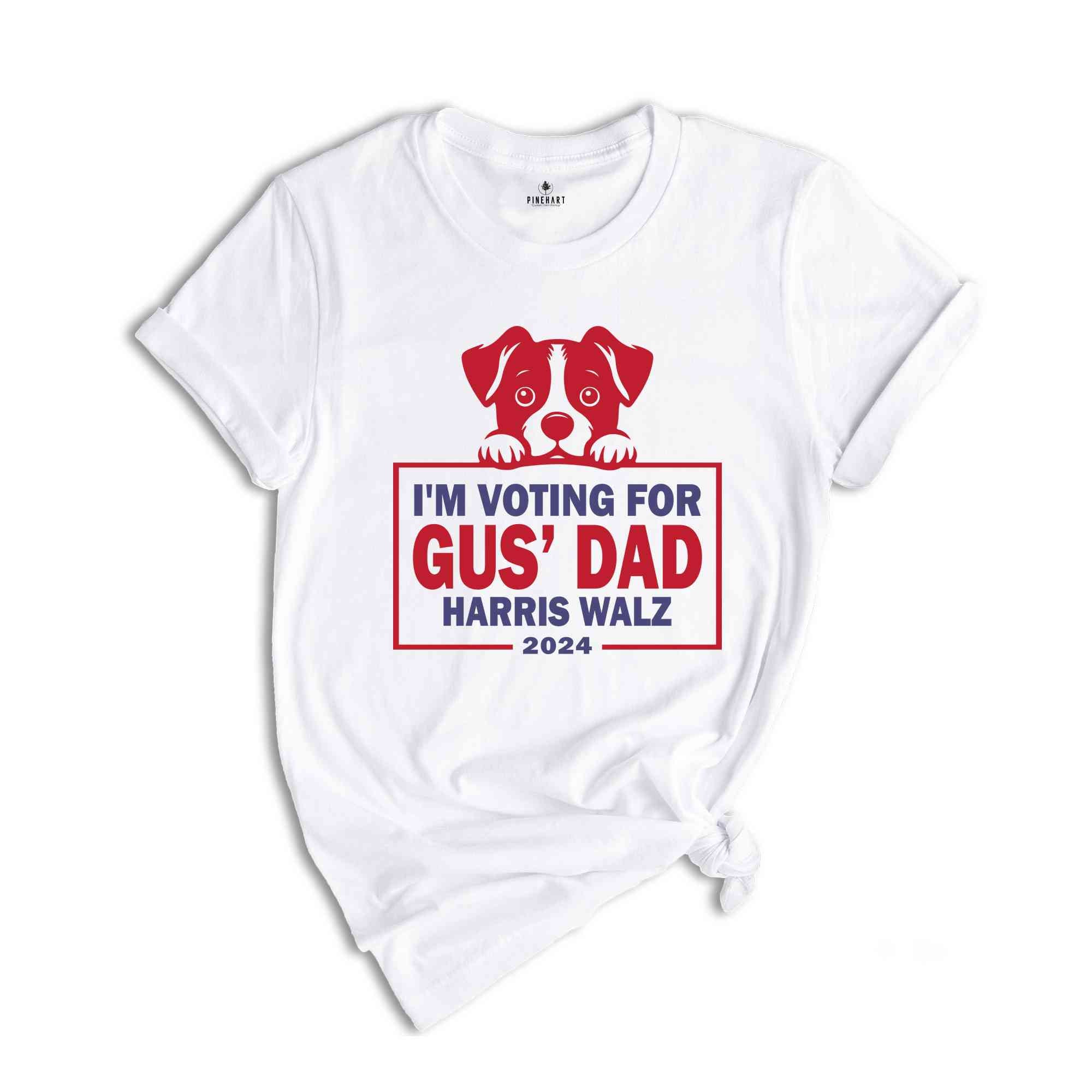 I'm Voting For Gus' Dad Harris Walz Shirt, Cute Dog Shirt, Dog Lover Shirt, Dog Mom Shirt, Harris Walz Shirt, Madam President Shirt