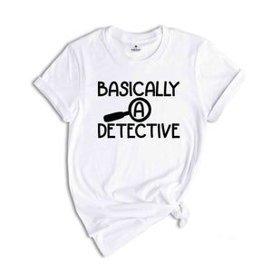 Basically A Detective Shirt, Crime Show Shirt, True Crime Shirt, Crime Fan Shirt, Murder Fan Shirt, Murderer Shirt, Crime Series Shirt