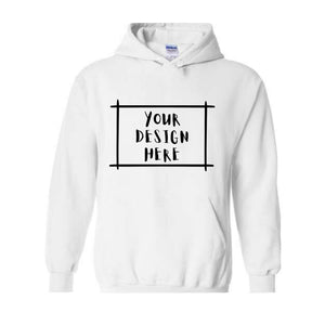 Your Design Here Hoodie, Custom Desing Hoodie, Personalized Hoodie, Personalized Hoodie, Your Design Here Hoodie