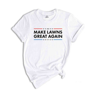 Make Lawns Great Again Shirt, Funny Dad Gift, Lawn Mower, Fathers Day Gifts, Gardener Gift, Mowing Shirt, Funny Gardening Tee