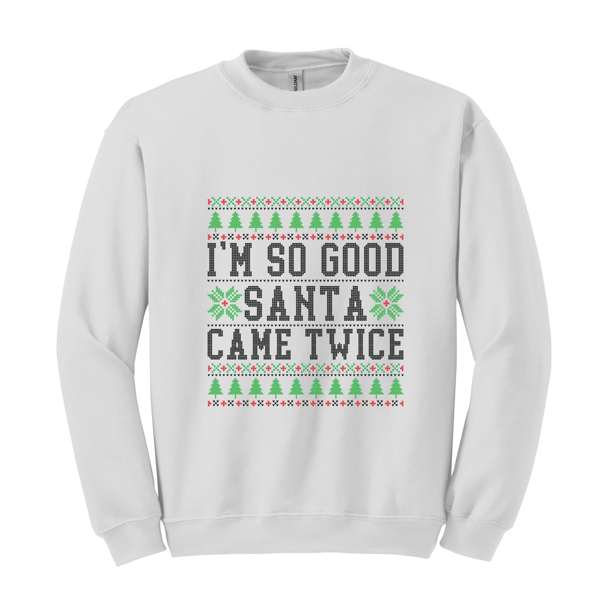 I'm So Good Santa Came Twice Sweatshirt, Santa Sweatshirt, Funny Couples Ugly Christmas Sweater, Couples Matching Ugly Christmas Sweatshirt