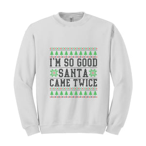 I'm So Good Santa Came Twice Sweatshirt, Santa Sweatshirt, Funny Couples Ugly Christmas Sweater, Couples Matching Ugly Christmas Sweatshirt