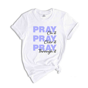 Pray On It Pray Over It Pray Trough It Shirt, Religious Shirt, Prayer Gift Shirt, Christian Sweatshirt