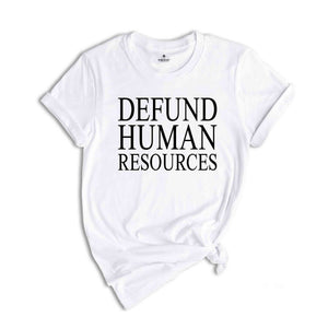 Defund Human Resources Shirt, Human Resources Tee, Human Rights Shirts, Funny Meme Shirts, Sarcastic Shirts