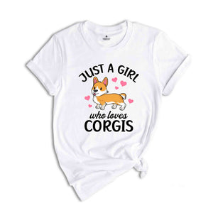 Just A Girl Who Loves Corgis Shirt, Corgi Lover Shirt, Corgi T-Shirt, Gift for Corgi, Funny Dog Shirt, Cute Dog Shirt