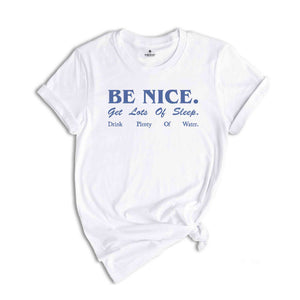 Be Nice. Get Lots Of Sleep. Drink Plenty Of Water T-Shirt, Women's Essential Tee, Inspired Quotes Shirt, Gift for Her, Sarcastic Shirts