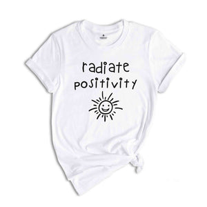 Radiate Positivity Shirt, Positive Vibes, Positive Life Shirt, Motivational Saying T-Shirt, Be Positive Shirt, Good Vibes Shirt, Happy Life