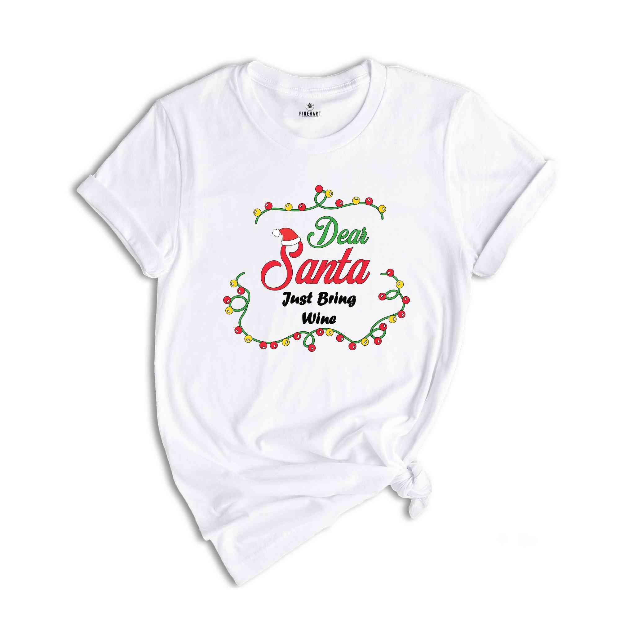 Just Bring Wine Shirt, Dear Santa Shirts, Funny Christmas Group Shirt, Matching Christmas Shirts, Xmas Celebration Tee,