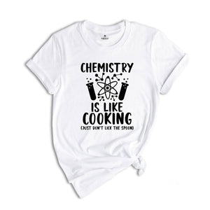 Chemistry is Like Cooking Just Don't Lick the Spoon Shirt, Science Shirt, Chemistry Teacher, Science Teacher Gift, Funny Science Shirt