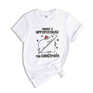 I Want A Hippopotenuse For Christmas T-Shirt, Funny Geometry Tee, Christmas Math Shirt, Christmas Math Teacher Gift