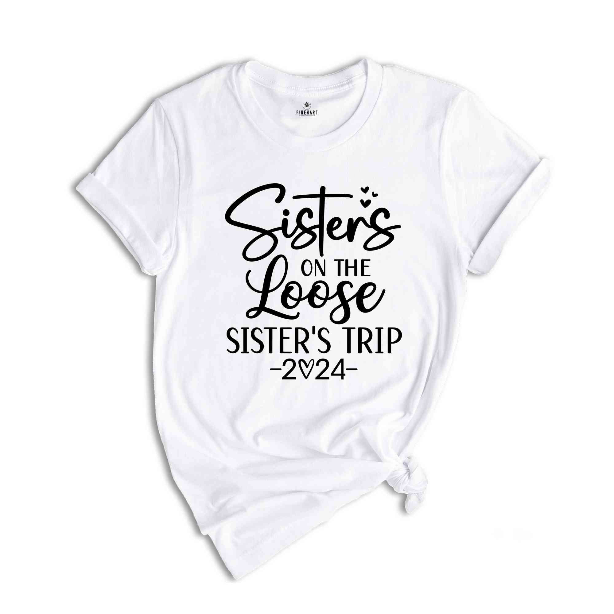 Sisters On The Loose Shirt, Sisters Trip Shirt, Girls Trip Shirt, Sisters Trip 2024, Girls Vacation Shirt, Weekend Trip