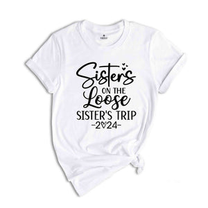 Sisters On The Loose Shirt, Sisters Trip Shirt, Girls Trip Shirt, Sisters Trip 2024, Girls Vacation Shirt, Weekend Trip