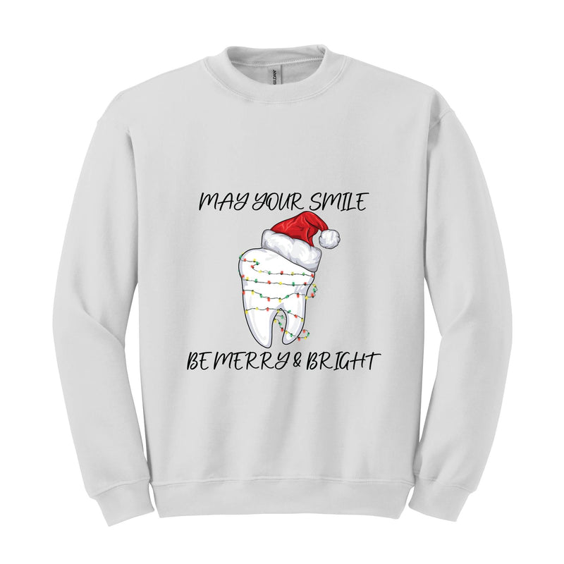 May Your Smile Be Merry & Bright Sweatshirt, Dentist Christmas Shirt, Christmas Gift For Dentist, Funny Christmas Tooth Shirt