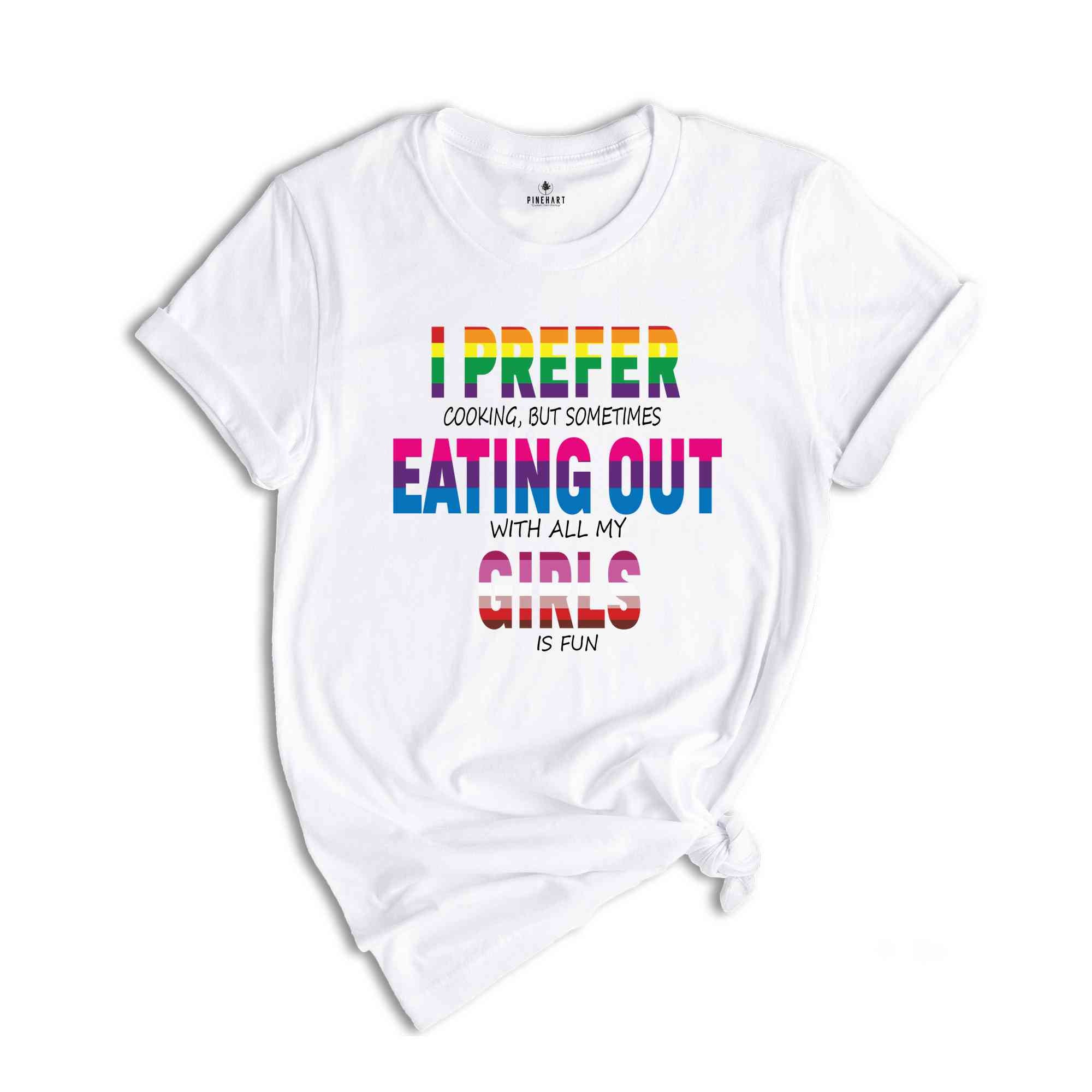 I Prefer Cooking But Sometimes Eating Out With All My Girls Is Fun Shirt, Pride Month Gift, LGBT Shirt, LGBT Pride Tee, Pride Month Shirt