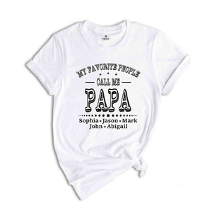 Personalized Grandpa Shirt, My Favorite People Call Me Shirt, Papa Shirt Name, Fathers Day Shirt, Custom Name Shirt, Father's Day Gift