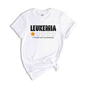 Leukemia I Would Not Recommend Shirt, Leukemia Warrior Shirt, Leukemia Shirts, Childhood Cancer Shirt, Inspirational Shirts, Awareness Shirt