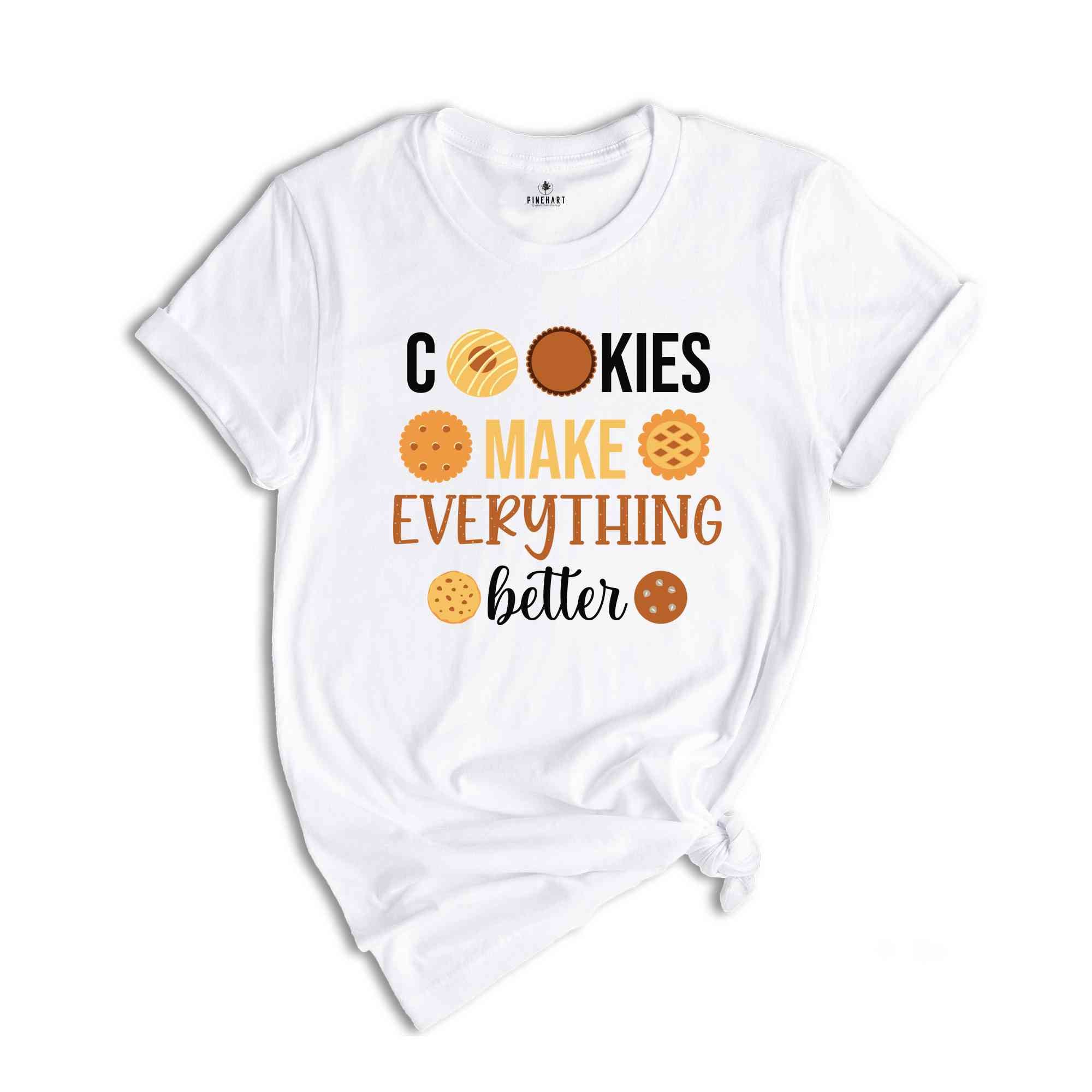 Cookies Make Everything Make Better Shirt, Funny Christmas Shirt, Cute Christmas Shirt, Holiday Shirt, Christmas Party Shirt, Happy Xmas