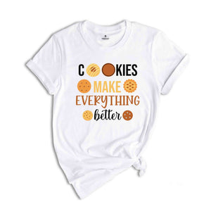 Cookies Make Everything Make Better Shirt, Funny Christmas Shirt, Cute Christmas Shirt, Holiday Shirt, Christmas Party Shirt, Happy Xmas