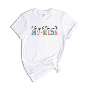 Life Is Better With My Kids Shirt, Mom Life Shirt, Motherhood Shirt, Mom Shirt, Mama Shirt, Girl Mama Shirt, Boy Mama Shirt