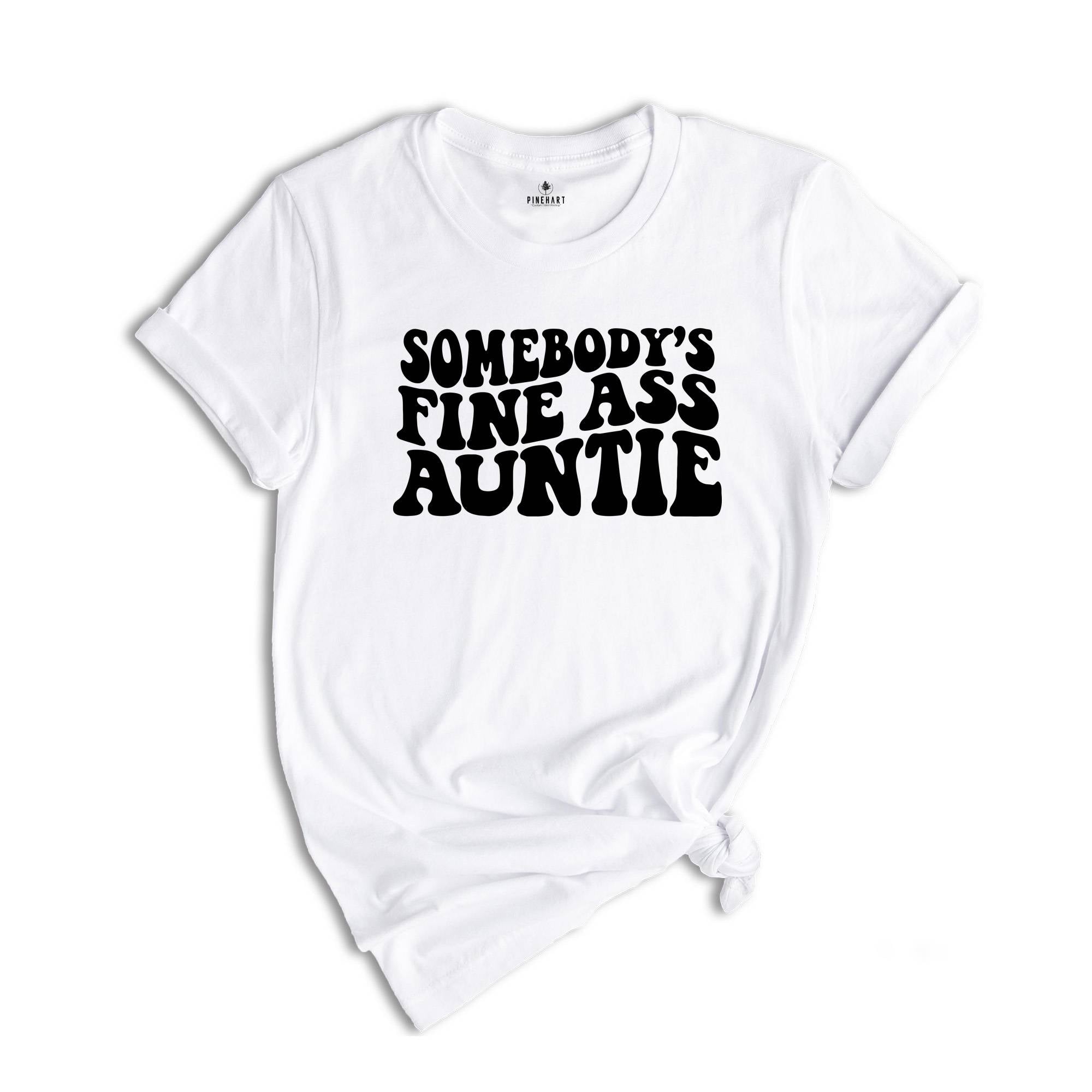 Somebody's Fine Ass Auntie Shirt, Funny Aunt Shirt, Gift for Auntie, Auntie Sweatshirt, New Aunt Shirt, Humorous Aunt Shirt