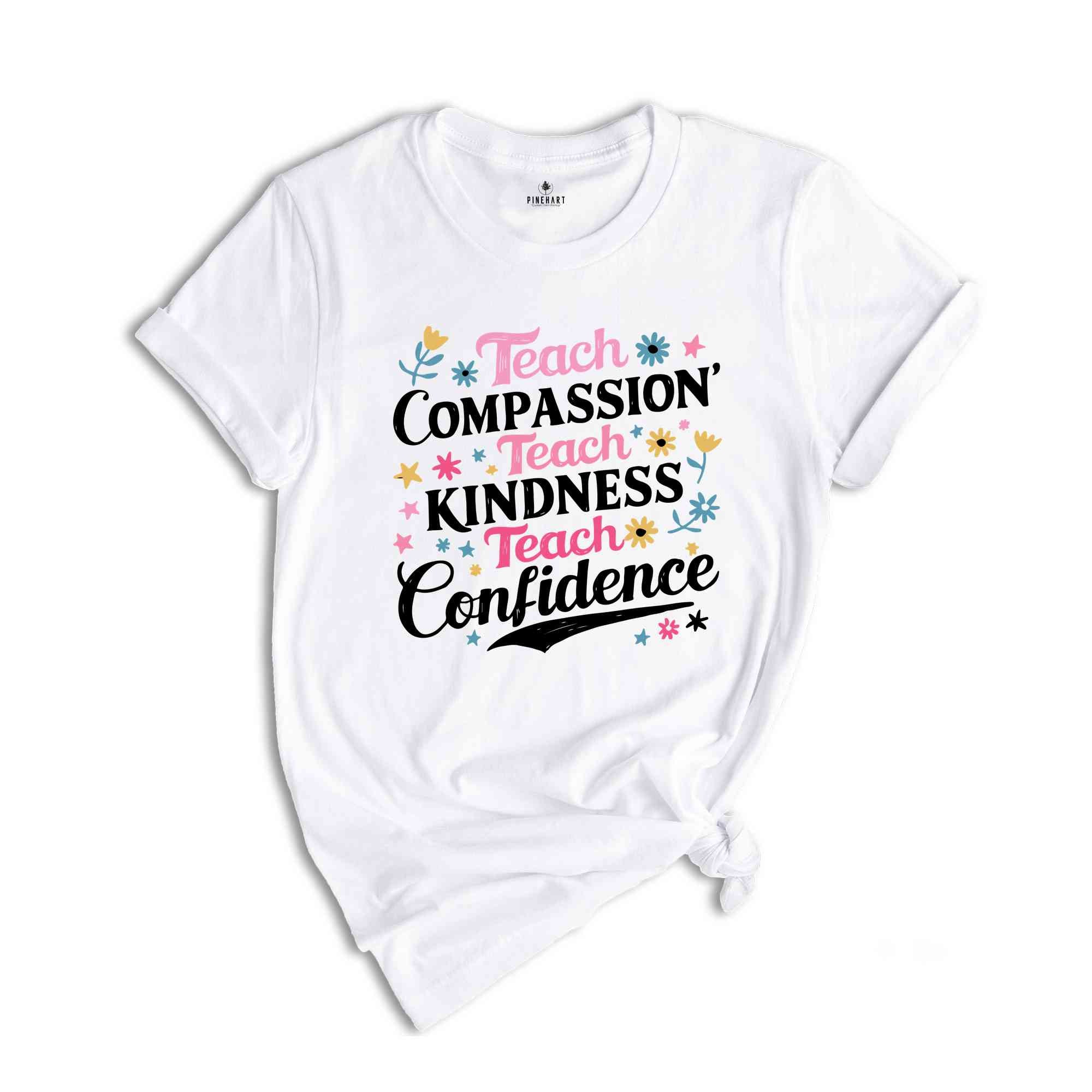 Teach Compassion Teacher Shirt, Teacher Tshirt, Back To School Shirt, Last day Of School Tee, Confidence Shirt