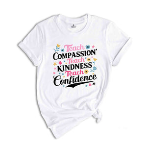 Teach Compassion Teacher Shirt, Teacher Tshirt, Back To School Shirt, Last day Of School Tee, Confidence Shirt