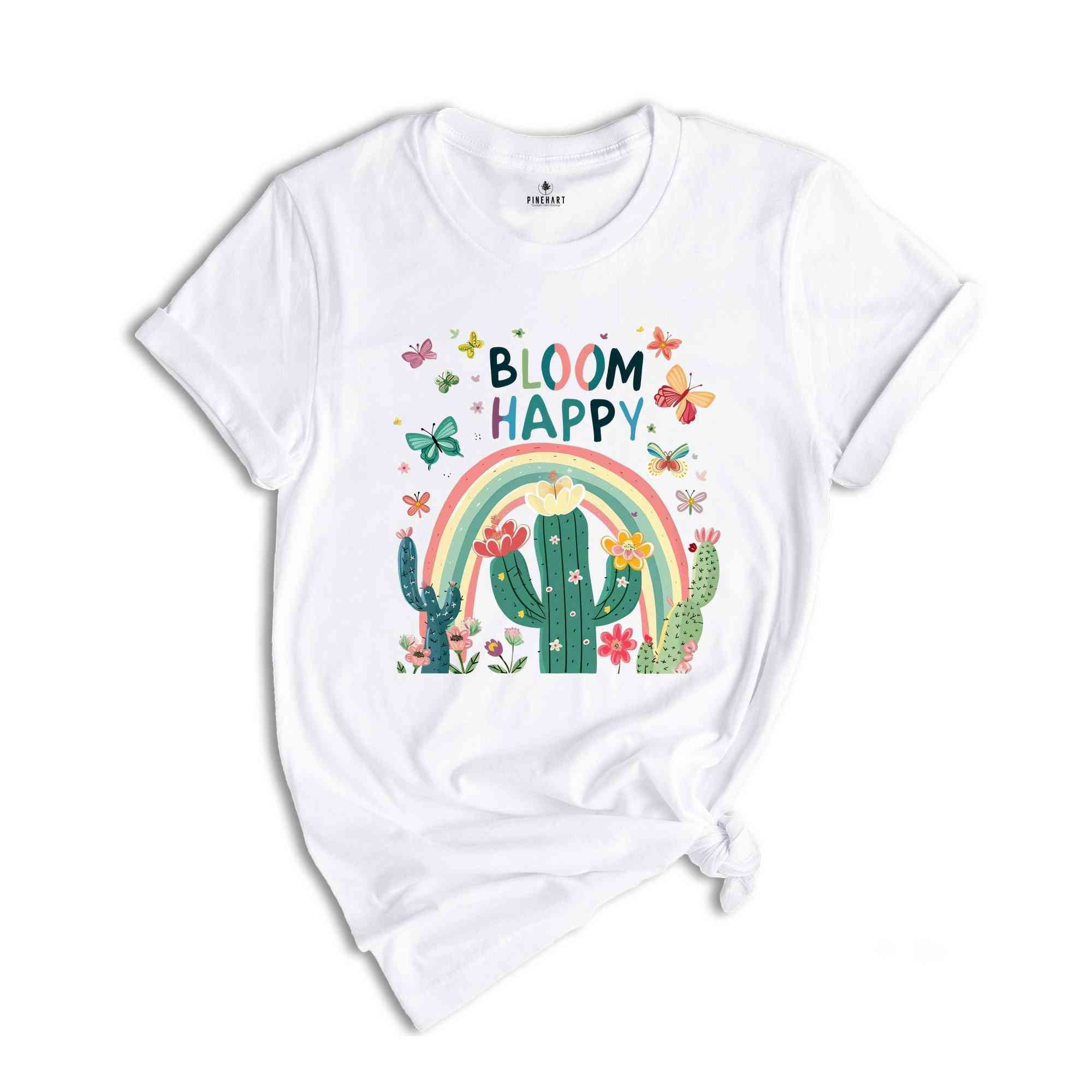 Bloom Happy Shirt, Sarcastic Women Shirts, Nature Lover Shirts, Cactus Shirt, Butterfly Shirts, Gift For Her