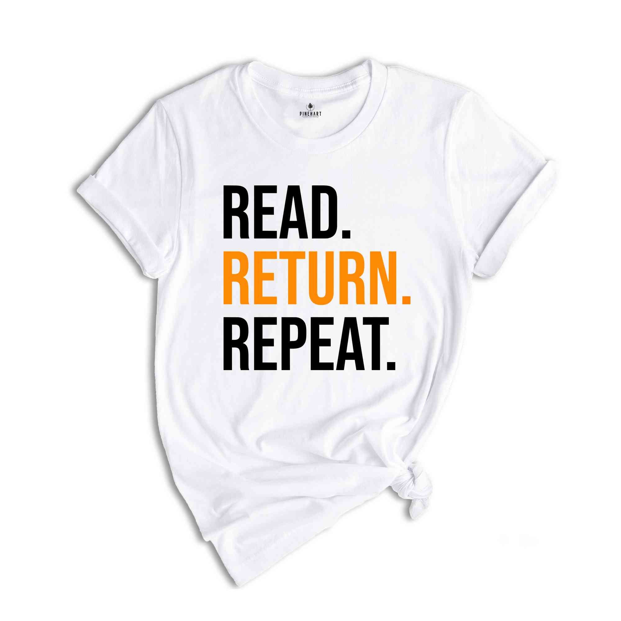 Read Return And Repeat Library Book Shirt, Library Person Shirt, Library Day T-Shirt, Gift For Bookworm