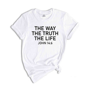 The Way The Truth The Life John 14:6 Shirt, Bible Verse Shirt, Christian Shirt, Bible Verse Christian Shirt, Simple Christian Tee