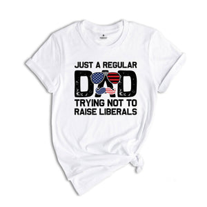 Dad USA Flag Shirt, Gifts for Dad, Fathers Day Gift, American Flag, Just A Regular Dad Trying Not To Raise Liberals Gift for Dad, Dad Shirt