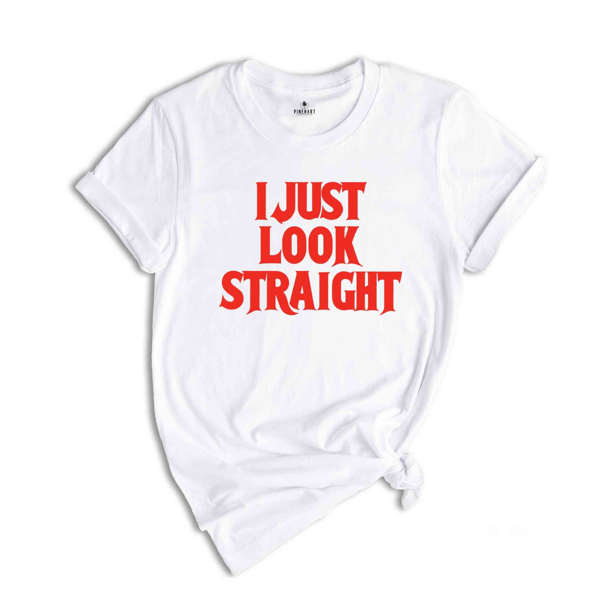 I Just Look Straight Shirt, Funny Queer Shirt, Saractic Queer Shirt, Pride Month Shirt, LGBTQ Gift, Funny Gay Shirt