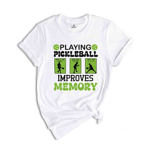 Playing Pickleball Improve Memories Shirt, Sport T-Shirt, Game Day Shirt, Funny Pickleball Game Shirt