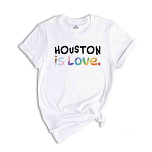 Houston Is Love Shirt, LGBTQ Shirt, Pride Month Shirt, Equal Rights Shirt, Love Is Love Shirt, Pride Shirt, Gay Shirt