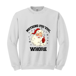 Nothing For You Whore Sweatshirt, Santa Claus Hoodie, Funny Christmas Sweater, Funny Santa Sweatshirt, Christmas Gifts