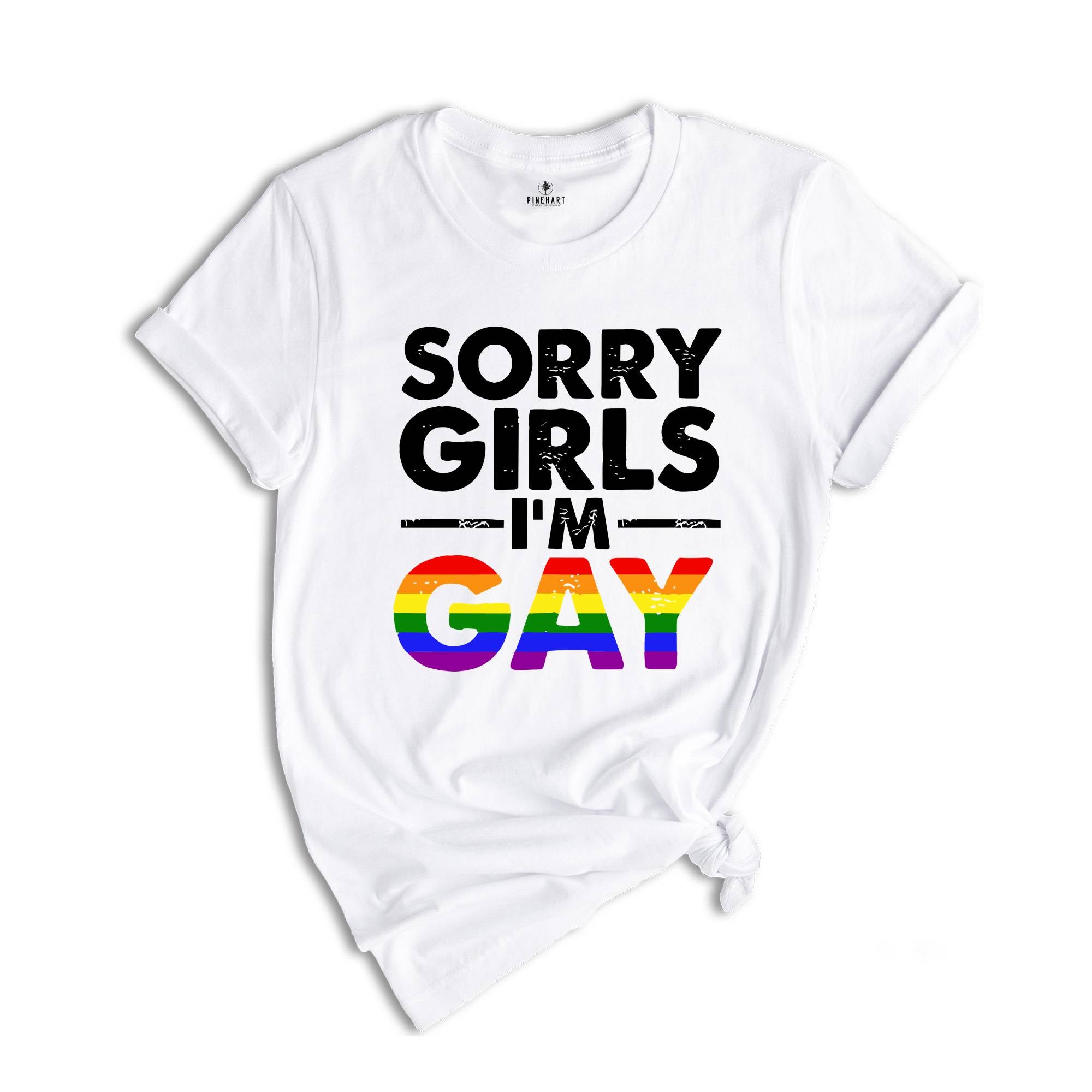 Sorry Girls I'm Gay Shirt, Pride Month Shirt, Lesbian Shirt, Gay Pride Shirt, Funny Gay Shirt, Gay Rainbow Shirt, Gay Gift, Queer Shirt